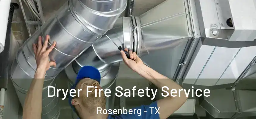 Dryer Fire Safety Service Rosenberg - TX