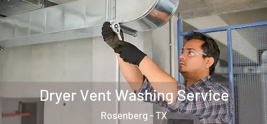 Dryer Vent Washing Service Rosenberg - TX