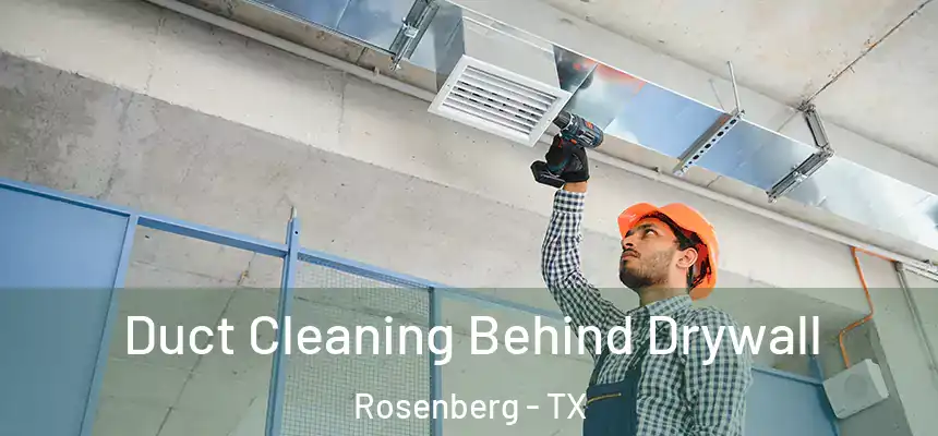 Duct Cleaning Behind Drywall Rosenberg - TX