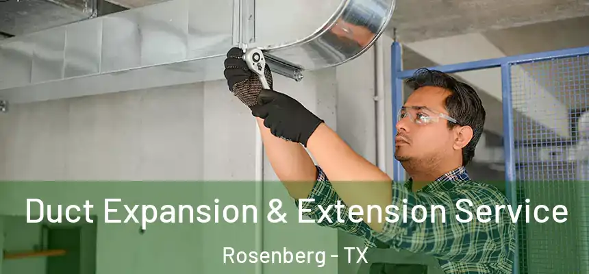  Duct Expansion & Extension Service Rosenberg - TX