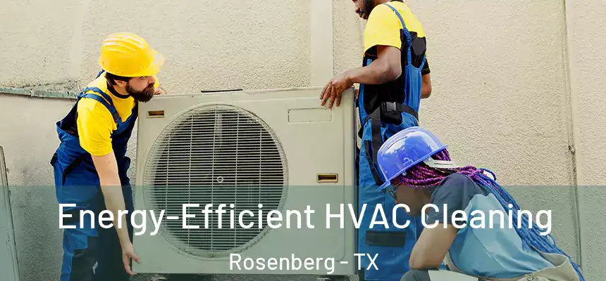  Energy-Efficient HVAC Cleaning Rosenberg - TX