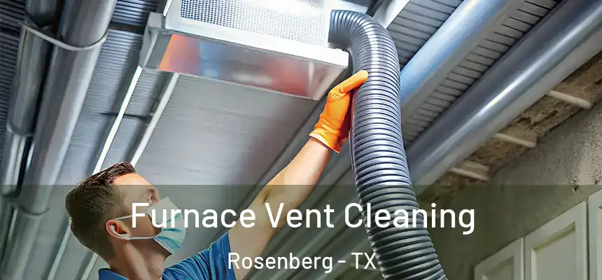 Furnace Vent Cleaning Rosenberg - TX