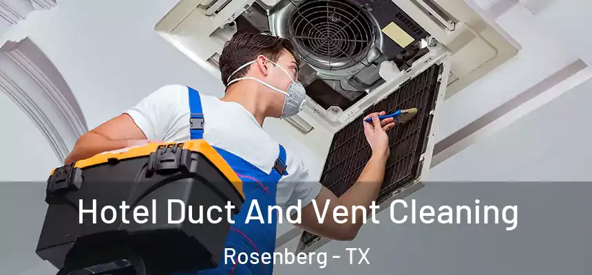 Hotel Duct And Vent Cleaning Rosenberg - TX
