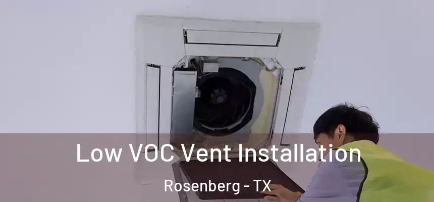  Low VOC Vent Installation Rosenberg - TX