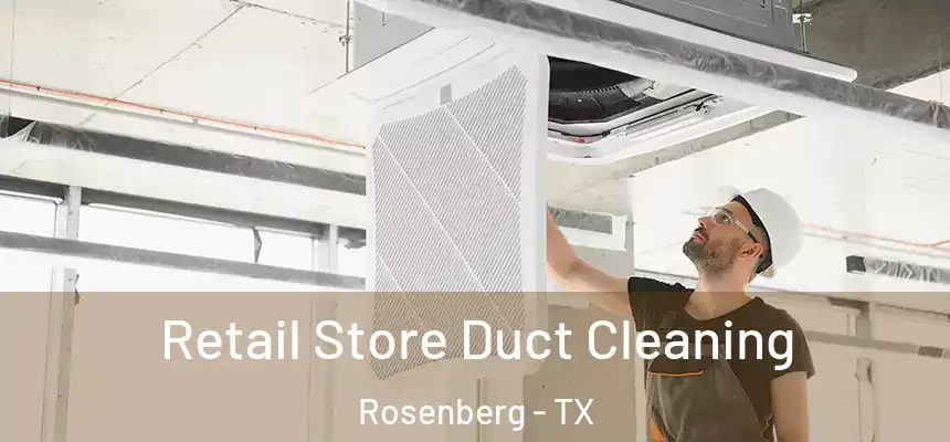 Retail Store Duct Cleaning Rosenberg - TX