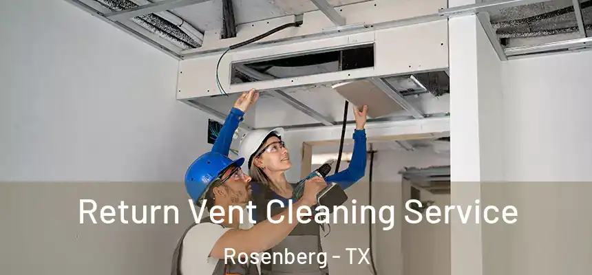  Return Vent Cleaning Service Rosenberg - TX
