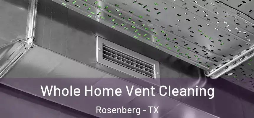 Whole Home Vent Cleaning Rosenberg - TX