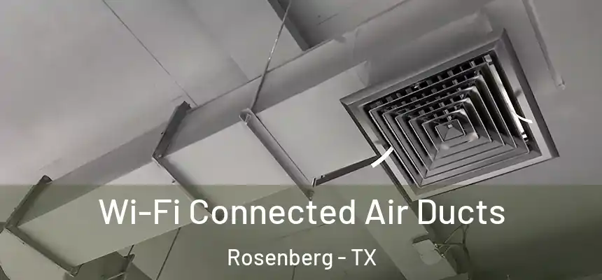 Wi-Fi Connected Air Ducts Rosenberg - TX